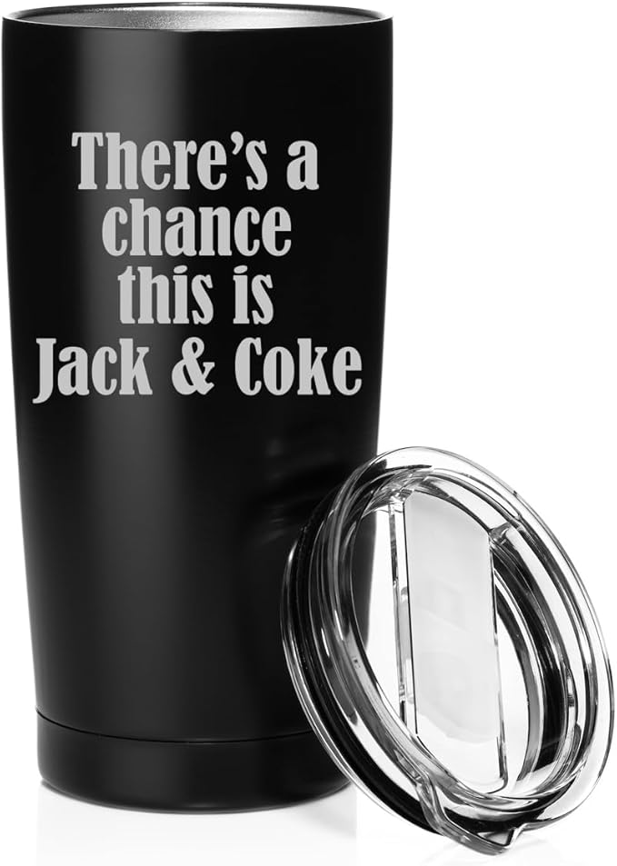 Smooth Body Tumbler Stainless Steel Vacuum Insulated Travel Mug Cup Gift There's A Chance This Is Jack & Coke (Black, 20 oz)
