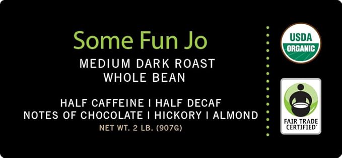 SOME FUN JO: 2 lb, Organic Half Caff Coffee, Whole Bean, 50/50 Regular/Decaf, Medium Dark Roast, Rich Tasting Notes, USDA Organic, Kosher, Fair Trade Certified, Gluten Free, Chemical Free