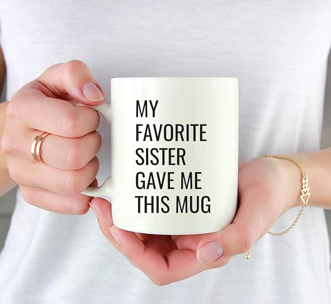 Andaz Press Funny 11oz. Coffee Mug Gift, My Favorite Sister Gave Me This Mug, 1-Pack, Christmas Birthday Drinking Cup for Him Her Family in Laws Relatives