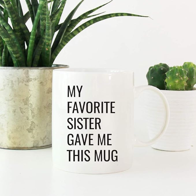 Andaz Press Funny 11oz. Coffee Mug Gift, My Favorite Sister Gave Me This Mug, 1-Pack, Christmas Birthday Drinking Cup for Him Her Family in Laws Relatives
