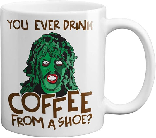 You Ever Drink Coffee From A Shoe? - Old Gregg 11 oz. Mug