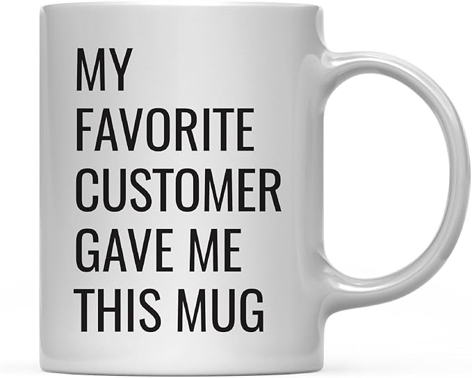 Andaz Press 11oz. Funny Coffee Mug Gag Gift, My Favorite Customer Gave Me This Mug, 1-Pack, Birthday Christmas Sarcastic Humor Gift Ideas