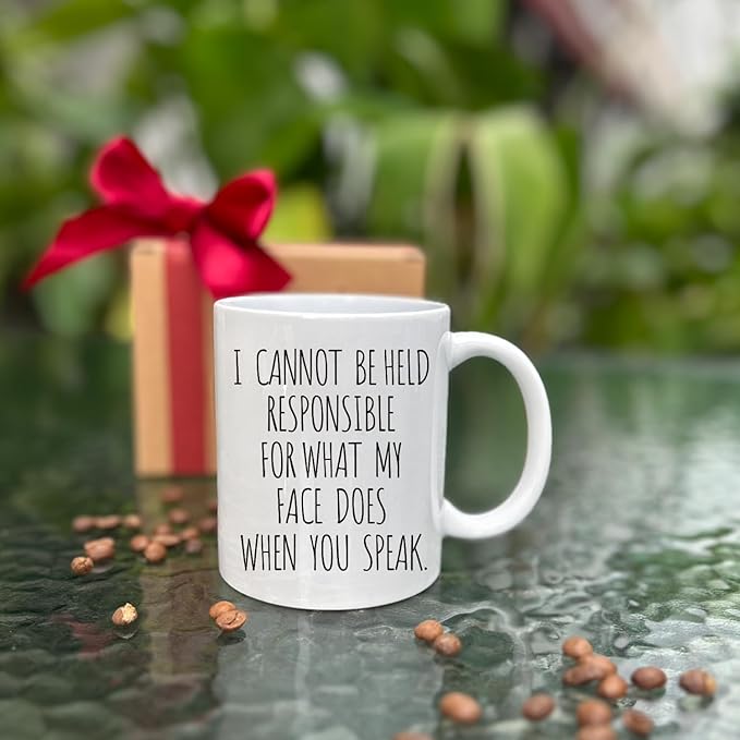 Funny Mug - I Cannot Be Held Responsible For What My Face Does When You Speak Ceramic Coffee Tea Mug - Funny, Sarcastic, Sarcastic, Birthday Gift for Friends, Colleagues, Sisters, Brothers-221