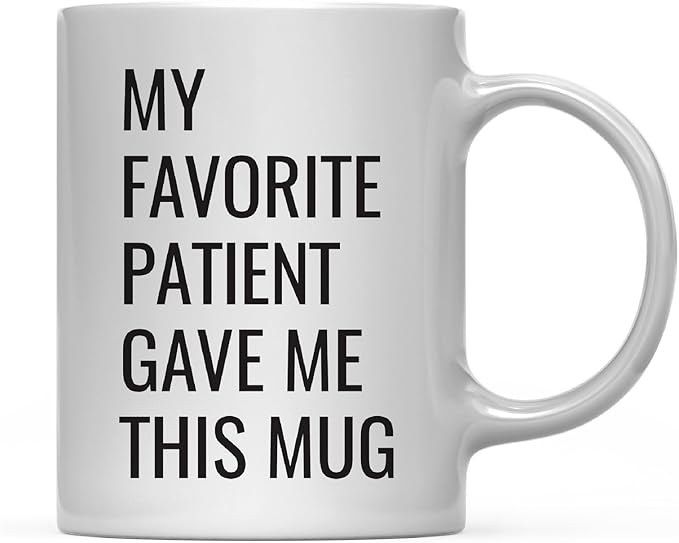 Andaz Press 11oz. Funny Coffee Mug Gag Gift, My Favorite Patient Gave Me This Mug, 1-Pack, Nurse Doctor Birthday Christmas Sarcastic Humor Gift Ideas