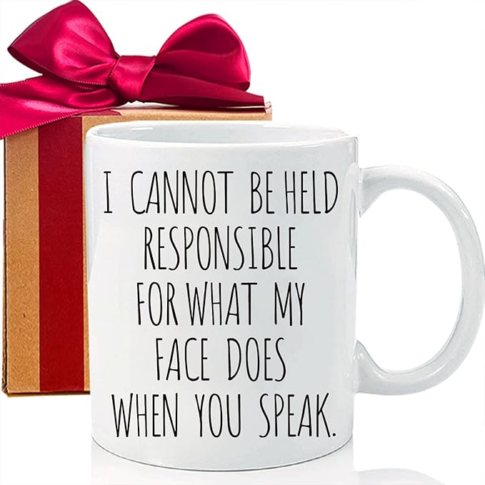 Funny Mug - I Cannot Be Held Responsible For What My Face Does When You Speak Ceramic Coffee Tea Mug - Funny, Sarcastic, Sarcastic, Birthday Gift for Friends, Colleagues, Sisters, Brothers-221